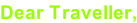 Dear Traveller,